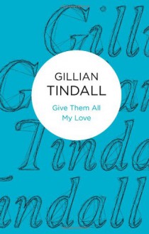 Give Them All My Love (Bello) - Gillian Tindall