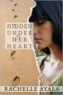 Hidden Under Her Heart - Rachelle Ayala