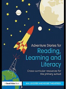 Adventure Stories for Reading, Learning and Literacy - Mal Leicester, Roger Twelvetrees