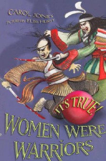 It's True! Women Were Warriors - Carol Jones, Elise Hurst