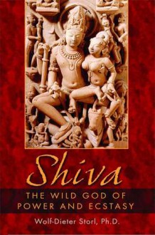 Shiva: The Wild God of Power and Ecstasy - Wolf-Dieter Storl