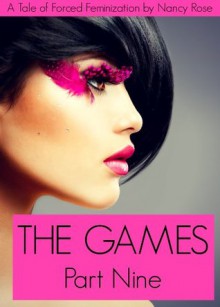 The Games (Part Nine) - A Tale of Forced Feminization (The Manhood Games Series) - Nancy Rose