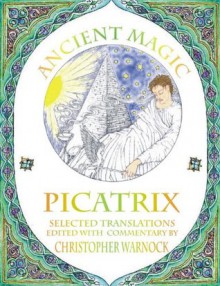 Ancient Magic: Selected Picatrix Translations and Commentary - Christopher Warnock, John Michael Greer, Nigel Jackson