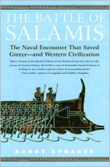 The Battle of Salamis: The Naval Encounter That Saved Greece -- and Western Civilization - Barry S. Strauss