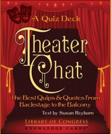 Theater Chat: The Best Quips & Quotes from Backstage to the Balcony Knowledge Cards Quiz Deck - Susan Reyburn, Library of Congress