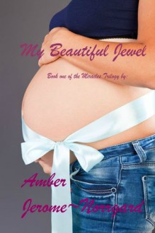 My Beautiful Jewel (Book One of the Miracles Trilogy) - Amber Jerome~Norrgard