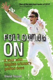 Following On: A Year with English Cricket's Golden Boys - David Tossell