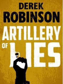 Artillery of Lies - Derek Robinson