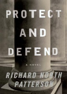 Protect and Defend - Richard North Patterson