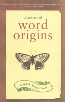 Dictionary of Word Origins - Linda Flavell, Roger Flavell