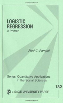 Logistic Regression: A Primer (Quantitative Applications in the Social Sciences) - Fred C. Pampel