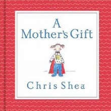 A Mother's Gift - Chris Shea