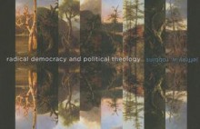 Radical Democracy and Political Theology - Jeffrey W. Robbins