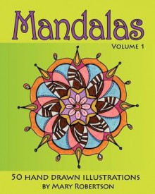 Mandalas: 50 Hand Drawn Illustrations: 1 - Mary Robertson