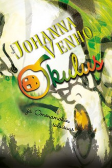 Okulus ja omenamökin salaisuus - Johanna Venho