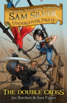 Sam Silver Undercover Pirate 6: The Double-cross (SAM SILVER: UNDERCOVER PIRATE) - Jan Burchett, Sara Vogler, Leo Hartas