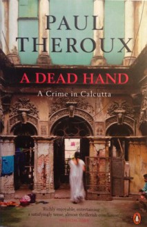 A Dead Hand: A Crime in Calcutta - Paul Theroux