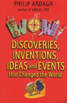 Wow Bind-up: Discoveries, Inventions, Ideas and Events That Changed the World (Wow!) - Philip Ardagh