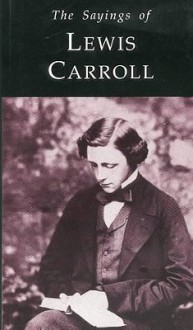 Sayings Of Lewis Carroll (Duckworth Sayings) - Richard Pearce