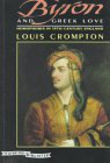 Byron And Greek Love: Homophobia In 19th Century England - Louis Crompton