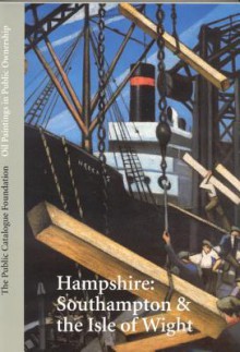 Oil Paintings in Public Ownership in Hampshire: Southampton & the Isle of Wight - Andrew Ellis, Sonia Roe, Elizabeth Vickers