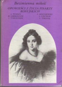 Bezimienna Miłość - Opowieści z życia pisarzy rosyjskich - Leo Tolstoy, Ivan Turgenev, Fyodor Dostoyevsky, Anton Chekhov, Alexander Pushkin, Mikhail Lermontov