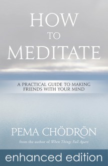 How To Meditate (Enhanced Edition) - Pema Chödrön