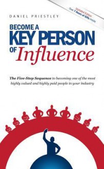 Become a Key Person of Influence - Daniel Priestley