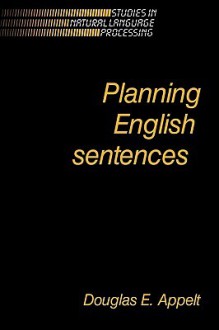 Planning English Sentences - Douglas E. Appelt, Steven Bird, Branimir Boguraev