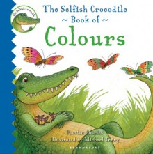 The Selfish Crocodile Book of Colours - Faustin Charles, Michael Terry