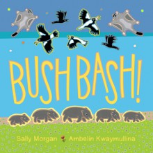 Bush Bash - Sally Morgan, Ambelin Kwaymullina