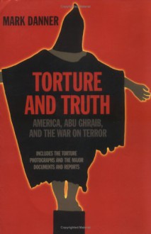 Torture And Truth - Mark Danner