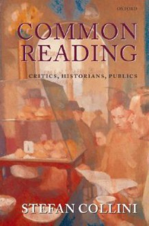 Common Reading: Critics, Historians, Publics - Stefan Collini