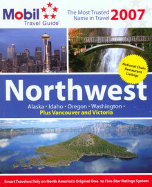 Mobil Travel Guide: Northwest & Alaska 2007 (Mobil Travel Guide Northwest (Id, Or, Vancouver Bc, Wa)) - Mobil Travel Guides, Mobil Travel Guide
