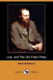 Lost, and the Old Folks' Party (Dodo Press) - Edward Bellamy