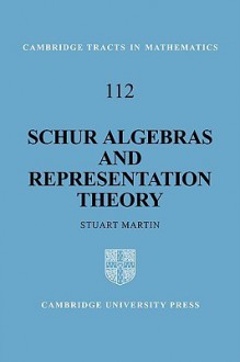 Schur Algebras and Representation Theory - Stuart Martin