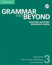 Grammar and Beyond Level 3 Teacher Support Resource Book [With CDROM] - Paul Carne, Jenni Currie Santamaria, Lisa Varandani