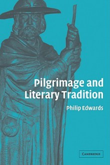 Pilgrimage and Literary Tradition - Philip Edwards