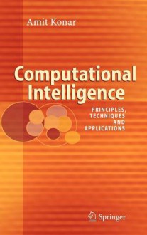 Computational Intelligence: Principles, Techniques and Applications - Amit Konar