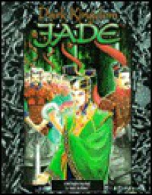 Dark Kingdom of Jade (Wraith: The Oblivion/World of Darkness) - Richard Dakan, Markleford Freidman