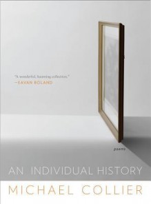 An Individual History: Poems - Michael Collier