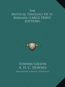 The Mystical Theology of St. Bernard - Étienne Gilson, A.H.C. Downes