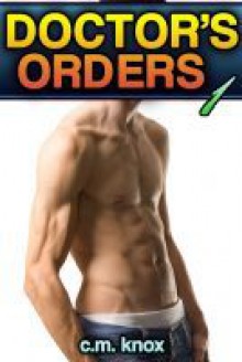 Doctor's Orders (Gay Domination/Submission Medical Fetish Erotica) - C.M. Knox