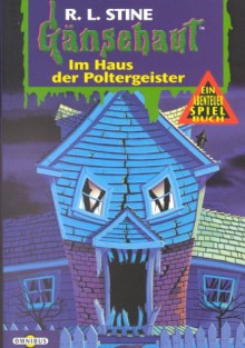 Gänsehaut Abenteuer-Spielbuch: Im Haus der Poltergeister.: BD 9 - R. L. Stine