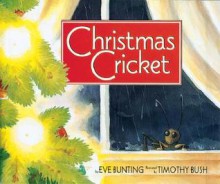 Christmas Cricket - Eve Bunting, Timothy Bush