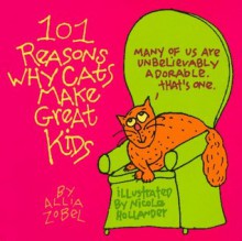 101 Reasons Why Cats Make Great Kids - Allia Zobel Nolan