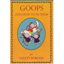 Goops And How To Be Them - Gelett Burgess