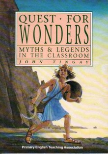 Quest for Wonders: Myths and Legends in the Classroom - John Tingay, Kim Gamble