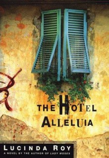 The Hotel Alleluia - Lucinda Roy