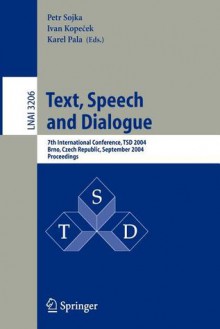 Text, Speech And Dialogue: 7th International Conference, Tsd 2004, Brno, Czech Republic, September 8 11, 2004, Proceedings (Lecture Notes In Computer Science) - Petr Sojka